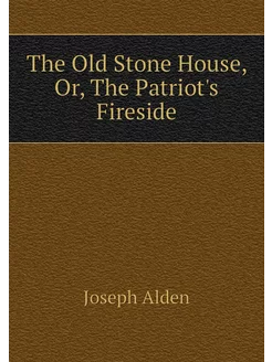 The Old Stone House, Or, The Patriot'