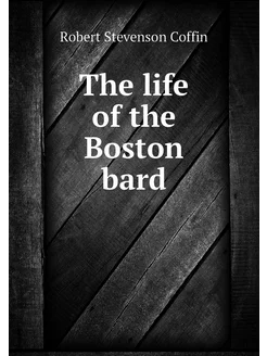 The life of the Boston bard