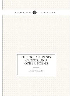 The Ocean In Six Cantos, and Other Poems