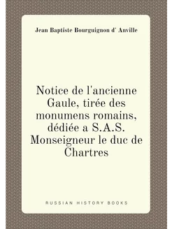 Notice de l'ancienne Gaule, tirée de