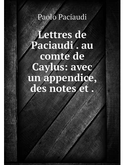 Lettres de Paciaudi . au comte de Cay