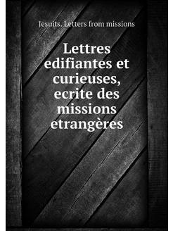 Lettres edifiantes et curieuses, ecri