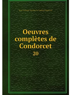 Oeuvres complètes de Condorcet. 20