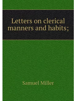 Letters on clerical manners and habits