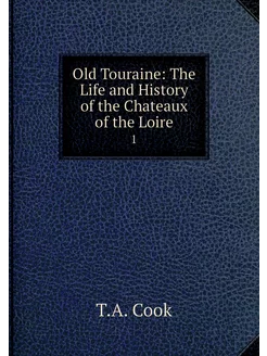 Old Touraine The Life and History of