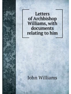 Letters of Archbishop Williams, with