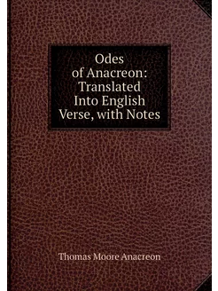 Odes of Anacreon Translated Into Eng