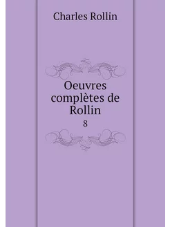 Oeuvres complètes de Rollin. 8