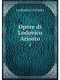 Opere di Lodovico Ariosto. 1