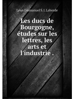 Les ducs de Bourgogne, études sur les