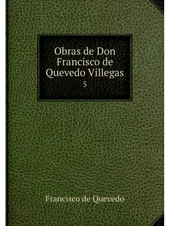 Obras de Don Francisco de Quevedo Vil