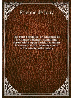 The Paris Spectator or, L'hermite de