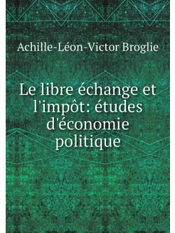 Le libre échange et l'impôt études d