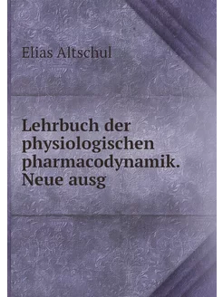 Lehrbuch der physiologischen pharmaco