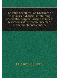 The Paris Spectator or, L'hermite de