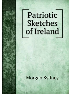 Patriotic Sketches of Ireland