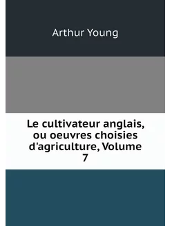 Le cultivateur anglais, ou oeuvres ch