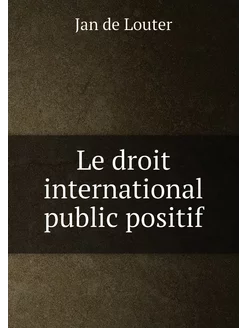 Le droit international public positif