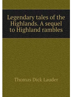 Legendary tales of the Highlands. A s