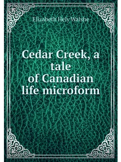 Cedar Creek, a tale of Canadian life