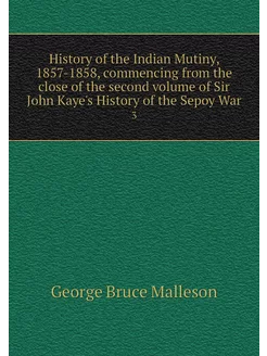 History of the Indian Mutiny, 1857-18