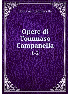 Opere di Tommaso Campanella. 1-2