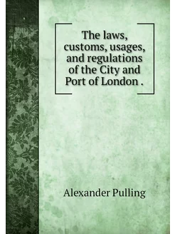 The laws, customs, usages, and regula