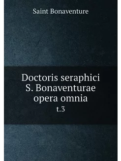 Doctoris seraphici S. Bonaventurae op