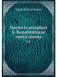 Doctoris seraphici S. Bonaventurae op