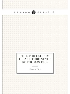 The Philosophy of a Future State By Thomas Dick