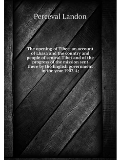 The opening of Tibet an account of L