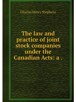 The law and practice of joint stock c