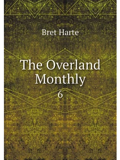 The Overland Monthly. 6