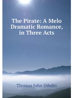 The Pirate A Melo Dramatic Romance