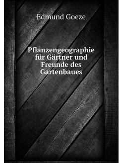 Pflanzengeographie für Gärtner und Fr