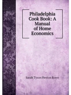 Philadelphia Cook Book A Manual of H