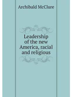 Leadership of the new America, racial