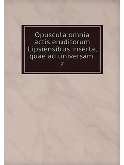 Opuscula omnia actis eruditorum Lipsi