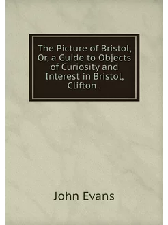 The Picture of Bristol, Or, a Guide t