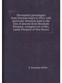 Pierrepoint genealogies from Norman times to 1913, w