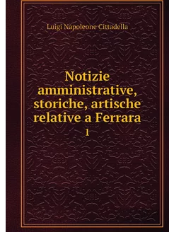 Notizie amministrative, storiche, art