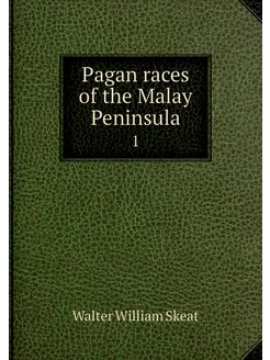 Pagan races of the Malay Peninsula. 1