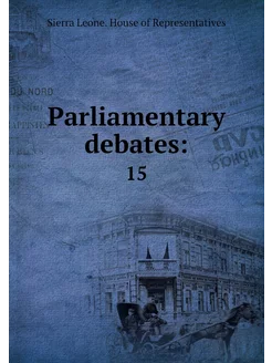 Parliamentary debates . 15