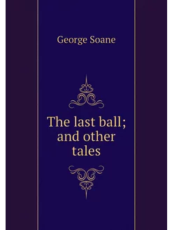 The last ball and other tales