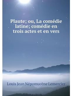 Plaute ou, La comédie latine comédi