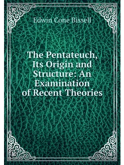 The Pentateuch, Its Origin and Struct