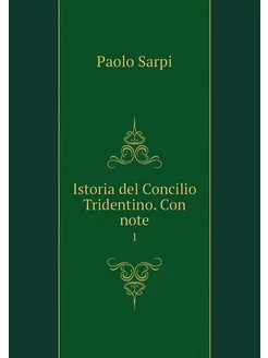 Istoria del Concilio Tridentino. Con