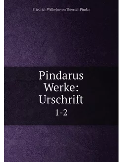 Pindarus Werke Urschrift. 1-2