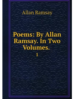 Poems By Allan Ramsay. In Two Volume