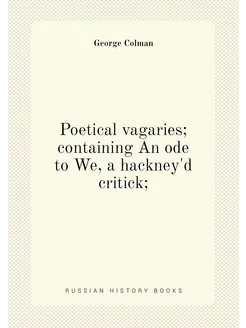 Poetical vagaries containing An ode to We, a hackne